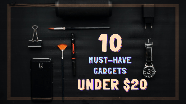 5 MUST HAVE Gadgets from  Under $20 